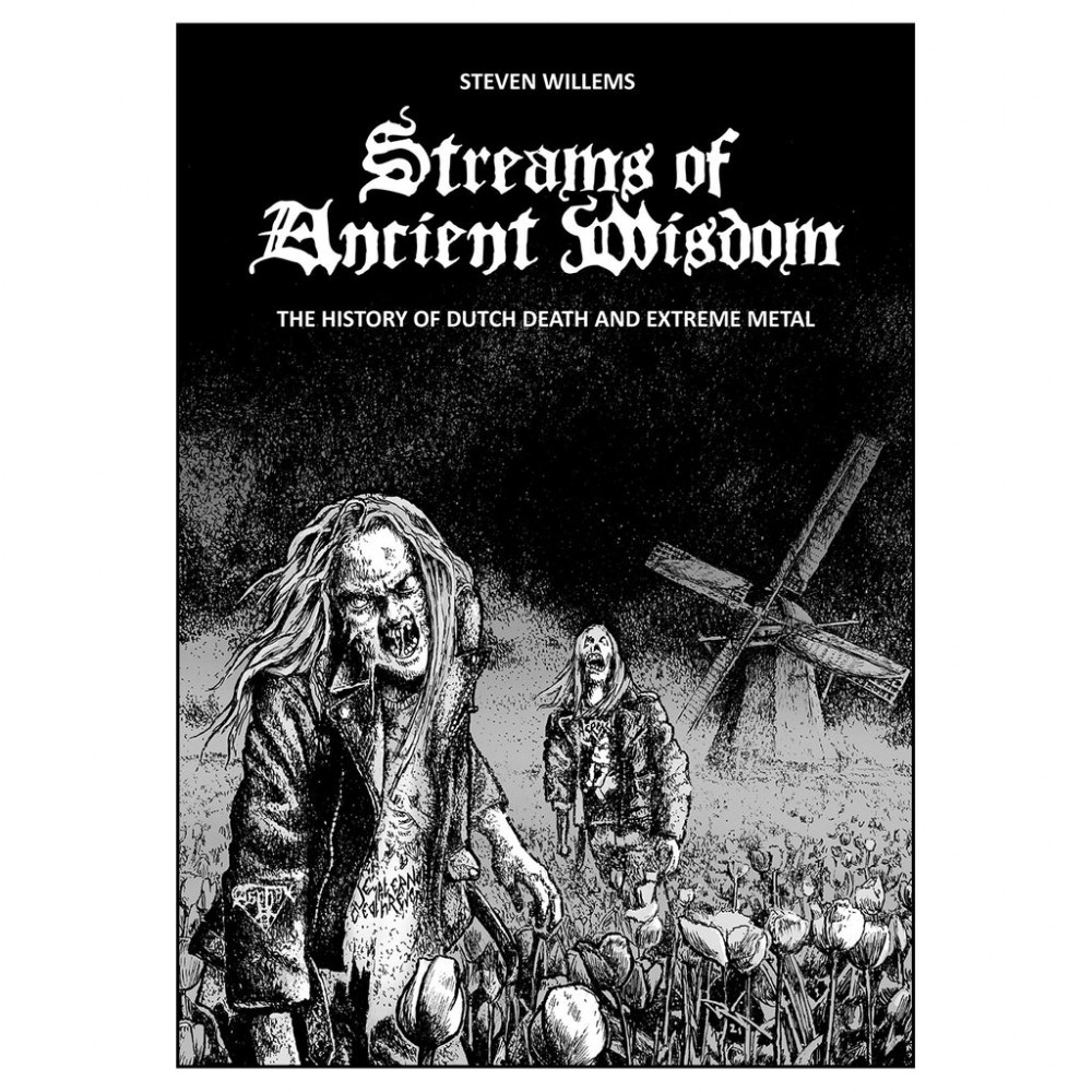 Steven Willems - Streams of Ancient Wisdom: The History of Dutch Death & Extreme Metal - BOOK